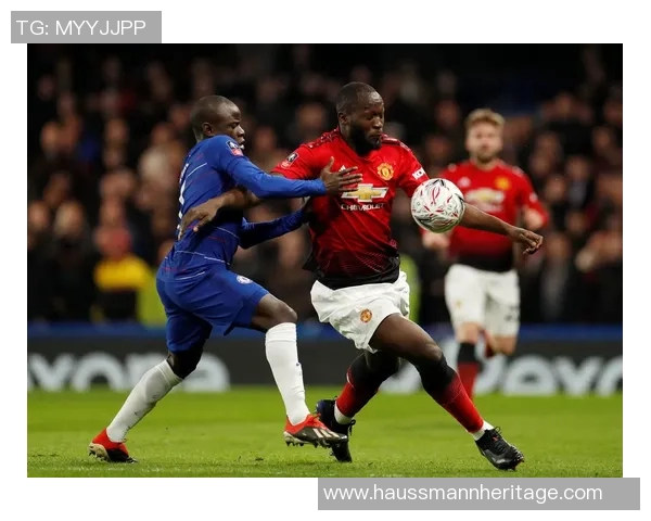 切尔西与曼联足总杯决赛精彩对决比分揭晓引发球迷热议 切尔西与曼联足总杯决赛精彩对决比分揭晓引发球迷热议